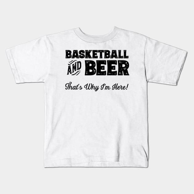 Basketball and Beer that's why I'm here! Sports fan print Kids T-Shirt by theodoros20